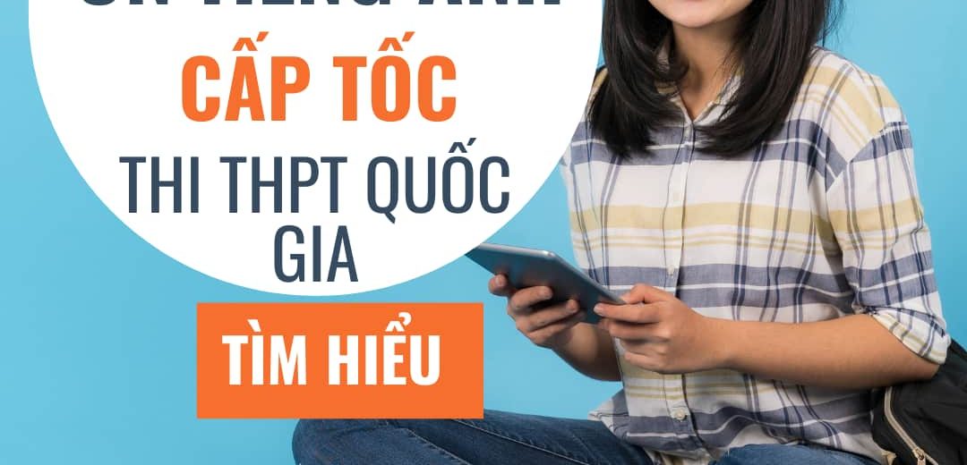 Ôn Tiếng anh cấp tốc thi thpt quốc gia, bứt phá 8+