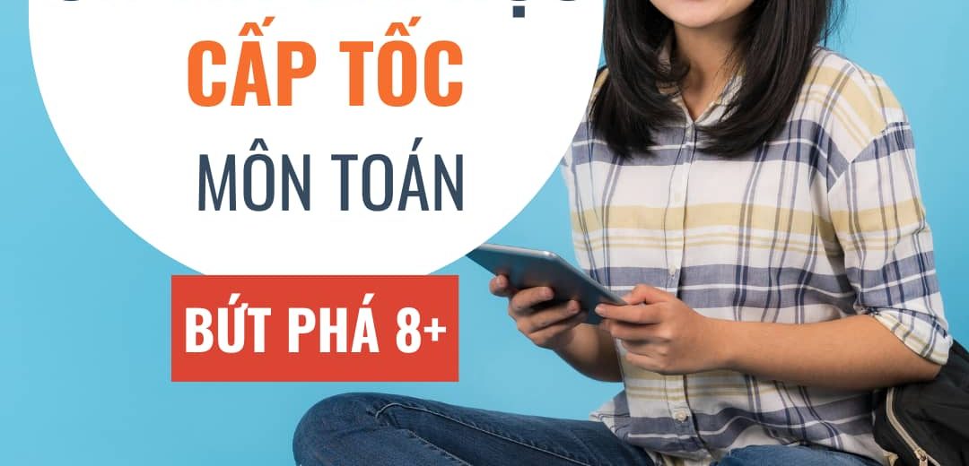 Ôn thi đại học cấp tốc môn toán, bứt phá 8+