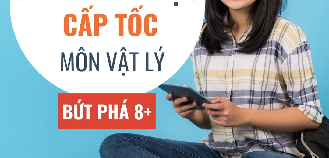 Ôn thi đại học môn vật lý cấp tốc, bứt phá 8+