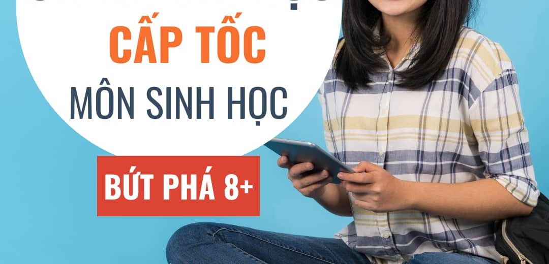 Ôn thi đại học cấp tốc môn sinh, bứt phá 8+