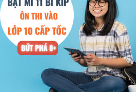 Bí kíp ôn thi cấp tốc vào lớp 10, bứt phá điểm số